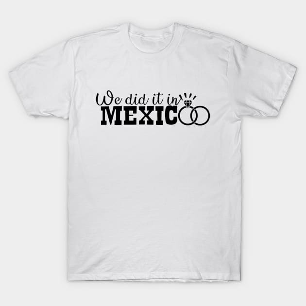 We did it in Mexico T-Shirt by MAVIMAYA Designs